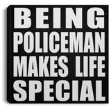 Being Policeman Makes Life Special - Canvas Square