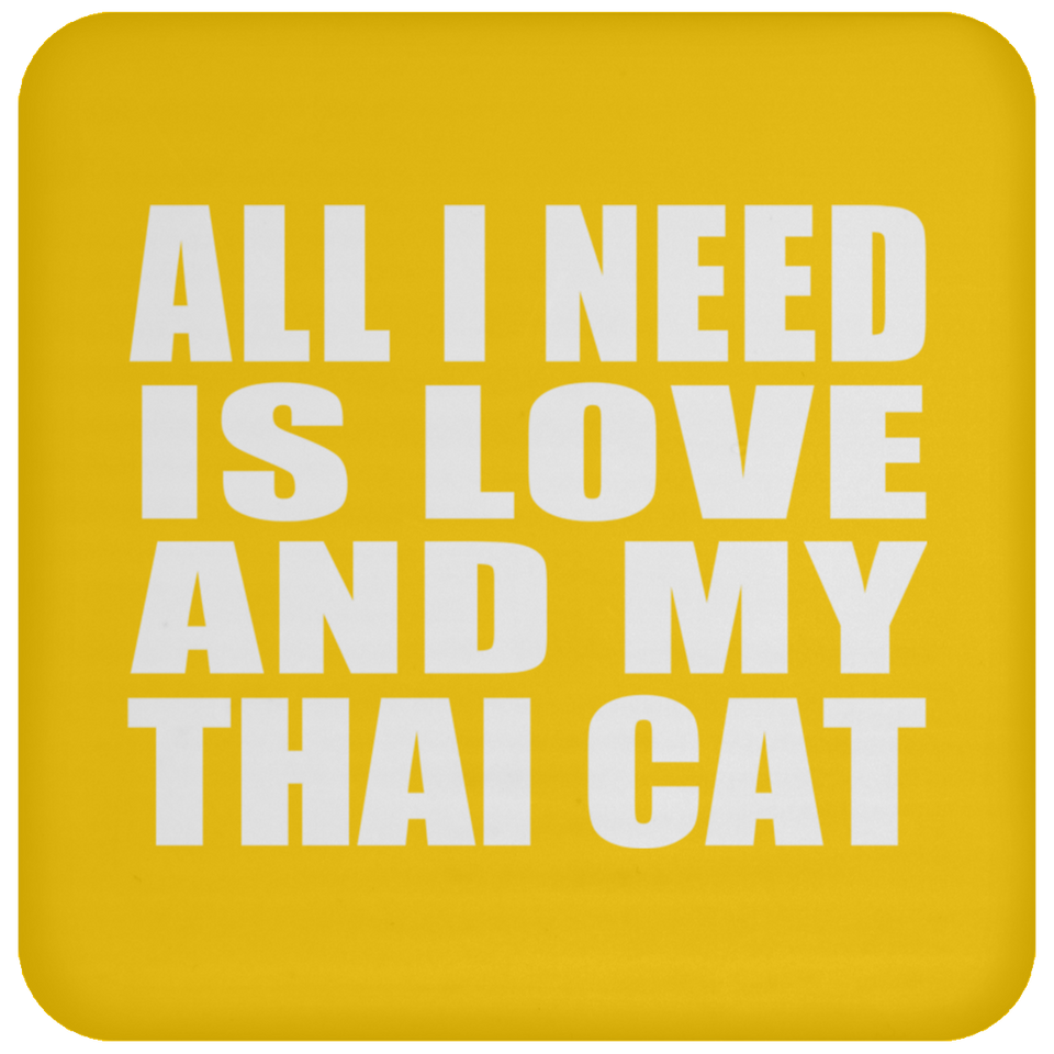 All I Need Is Love And My Thai Cat - Drink Coaster