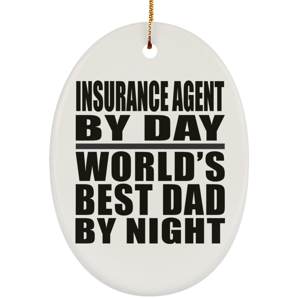 Insurance Agent By Day World's Best Dad By Night - Oval Ornament