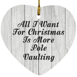 All I Want For Christmas Is More Pole Vaulting - Heart Ornament F