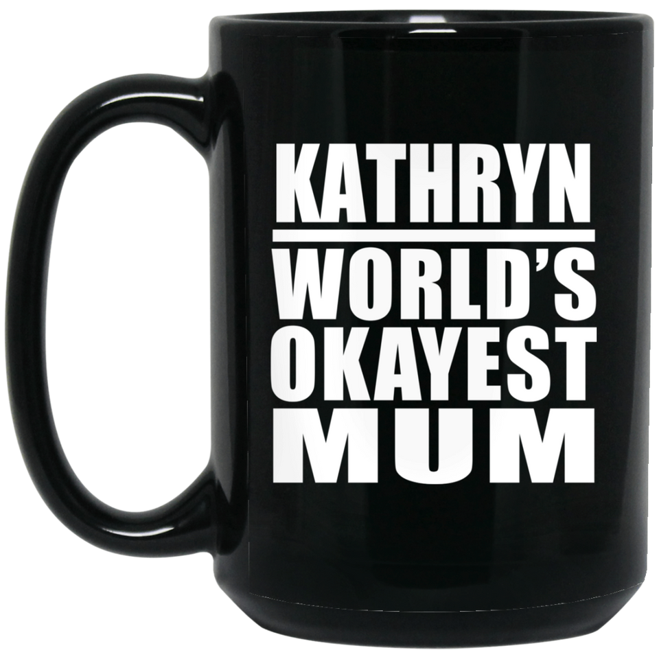 Kathryn World's Okayest Mum - 15 Oz Coffee Mug Black