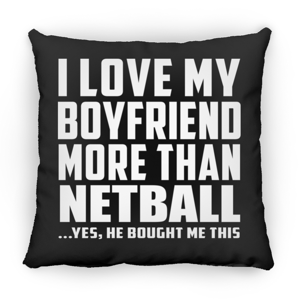 I Love My Boyfriend More Than Netball - Throw Pillow Black