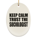 Keep Calm and Trust The Sociologist - Oval Ornament