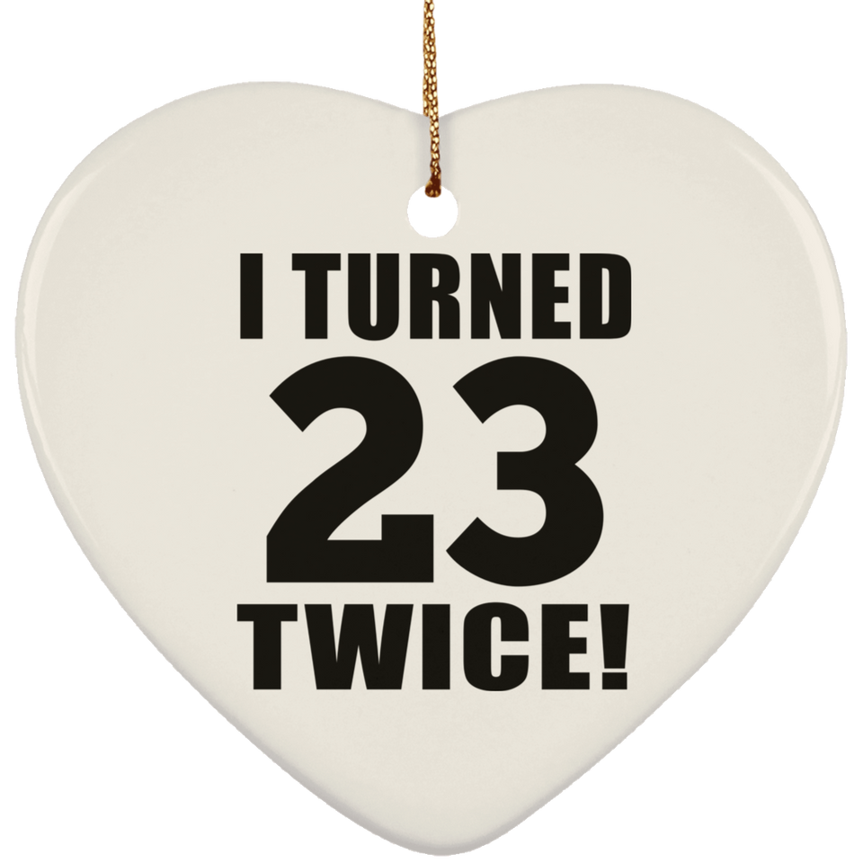46th Birthday I Turned 23 Twice - Heart Ornament