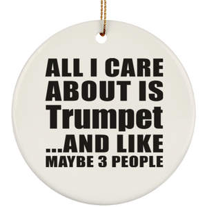 All I Care About Is Trumpet - Circle Ornament