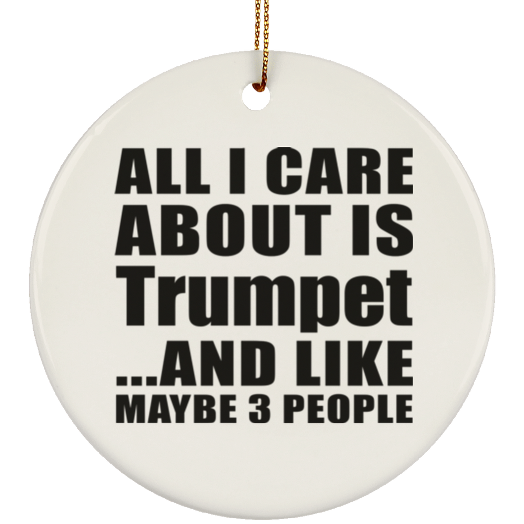 All I Care About Is Trumpet - Circle Ornament