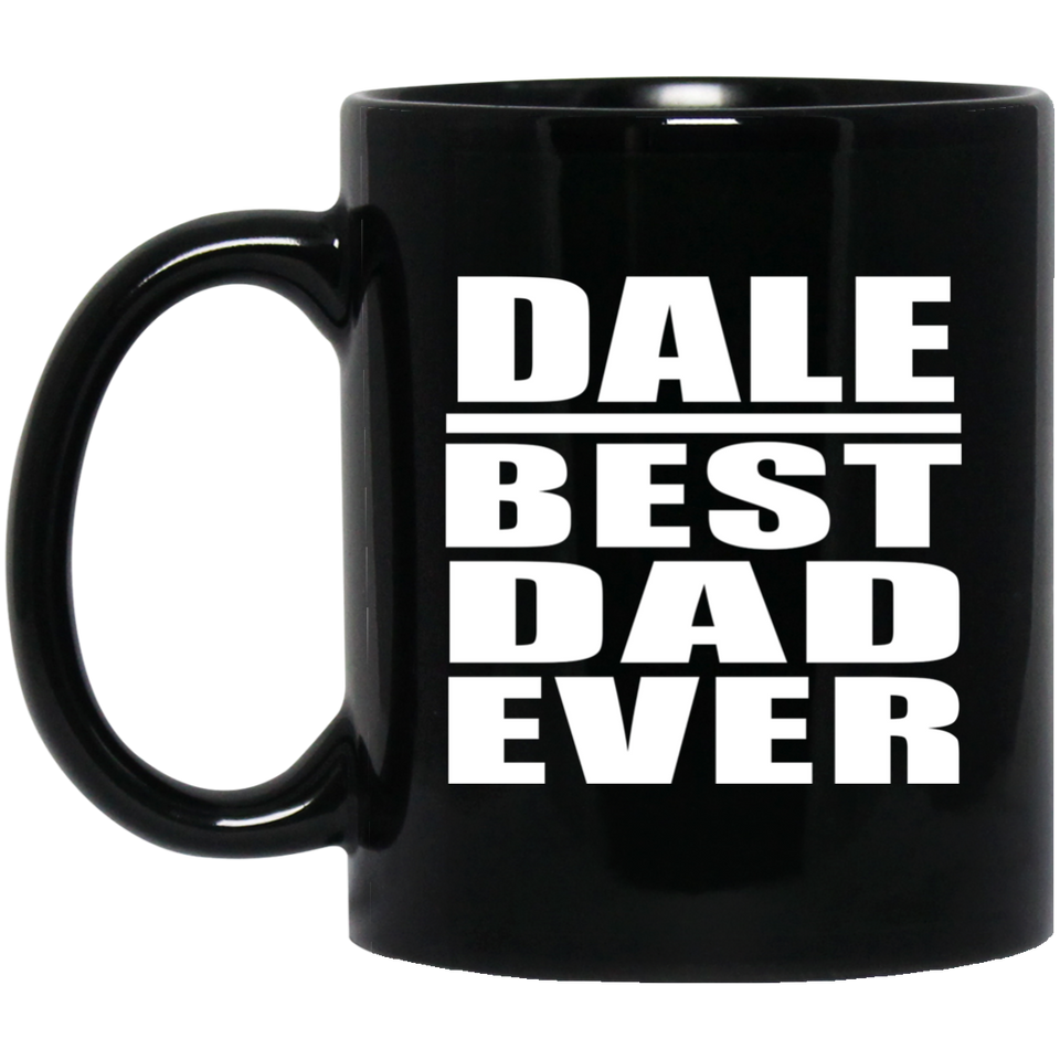 Dale Best Dad Ever - 11 Oz Coffee Mug Black