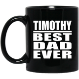 Timothy Best Dad Ever - 11 Oz Coffee Mug Black