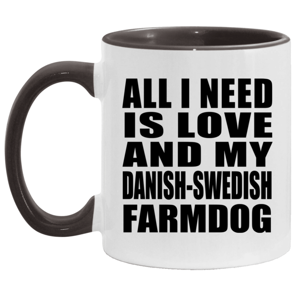All I Need Is Love And My Danish-Swedish Farmdog - 11oz Accent Mug Black