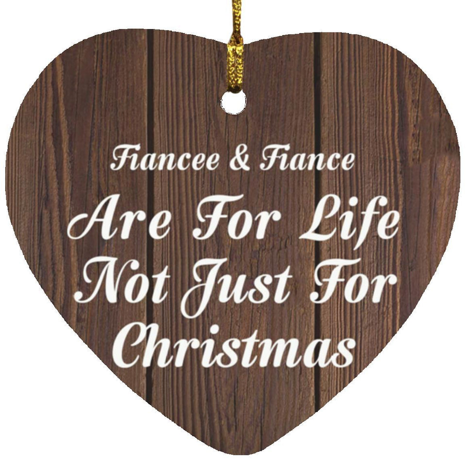 Fiancee & Fiance Are For Life Not Just For Christmas - Heart Ornament D