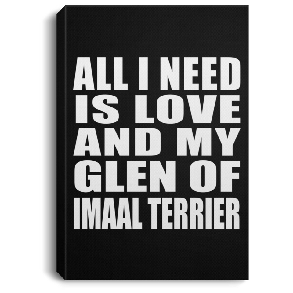 All I Need Is Love And My Glen Of Imaal Terrier - Canvas Portrait