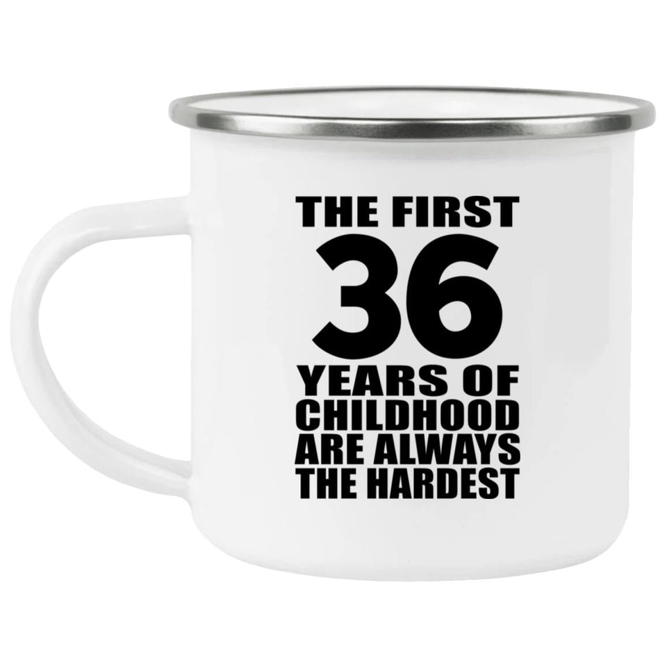 36th Birthday First 36 Years of Childhood Are The Hardest - 12oz Camping Mug