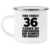 36th Birthday First 36 Years of Childhood Are The Hardest - 12oz Camping Mug