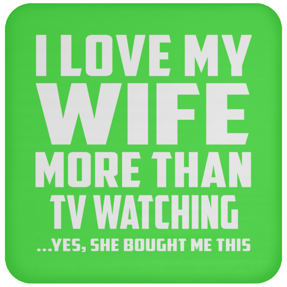 I Love My Wife More Than TV watching - Drink Coaster