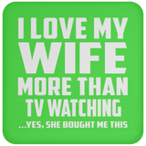 I Love My Wife More Than TV watching - Drink Coaster