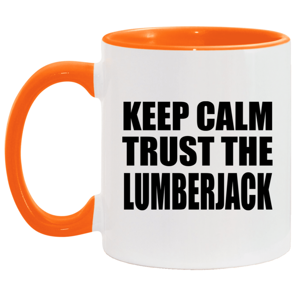 Keep Calm and Trust The Lumberjack - 11oz Accent Mug Orange
