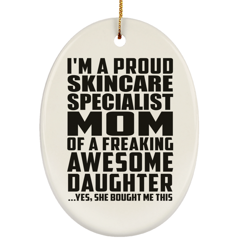 Proud Skincare Specialist Mom Of Awesome Daughter - Oval Ornament