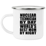 Nuclear Technician By Day World's Best Mom By Night - 12oz Camping Mug