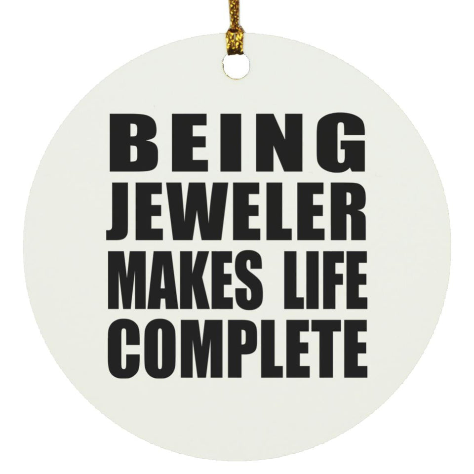 Being Jeweler Makes Life Complete - Circle Ornament