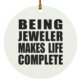 Being Jeweler Makes Life Complete - Circle Ornament