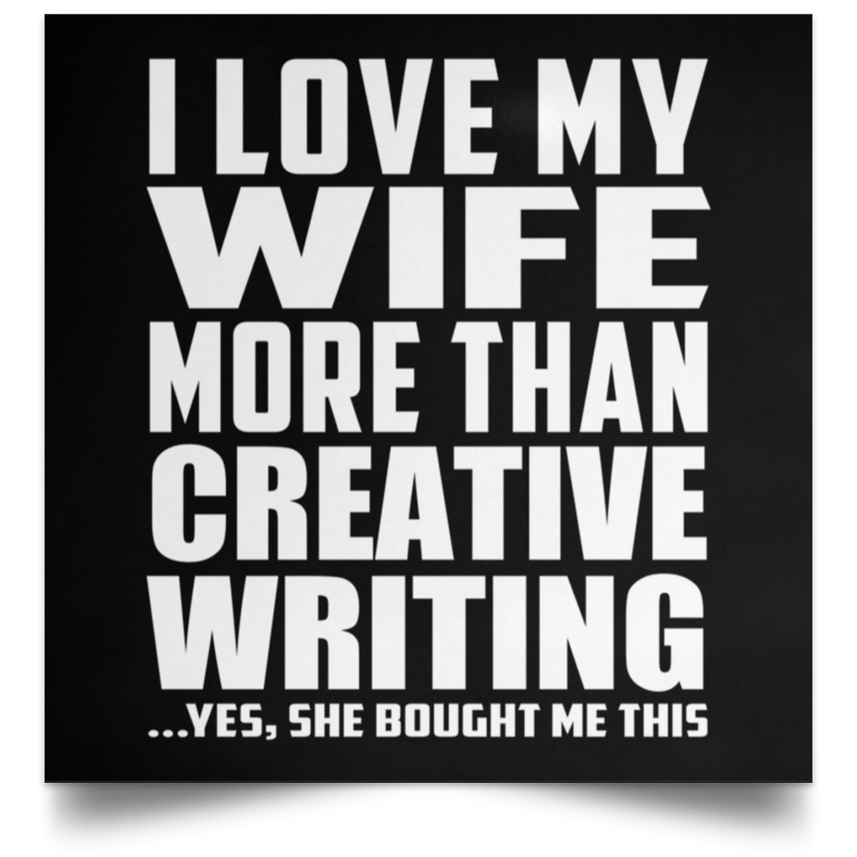 I Love My Wife More Than Creative Writing - Poster Square
