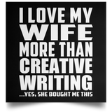 I Love My Wife More Than Creative Writing - Poster Square