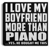 I Love My Boyfriend More Than Piano - Canvas Square