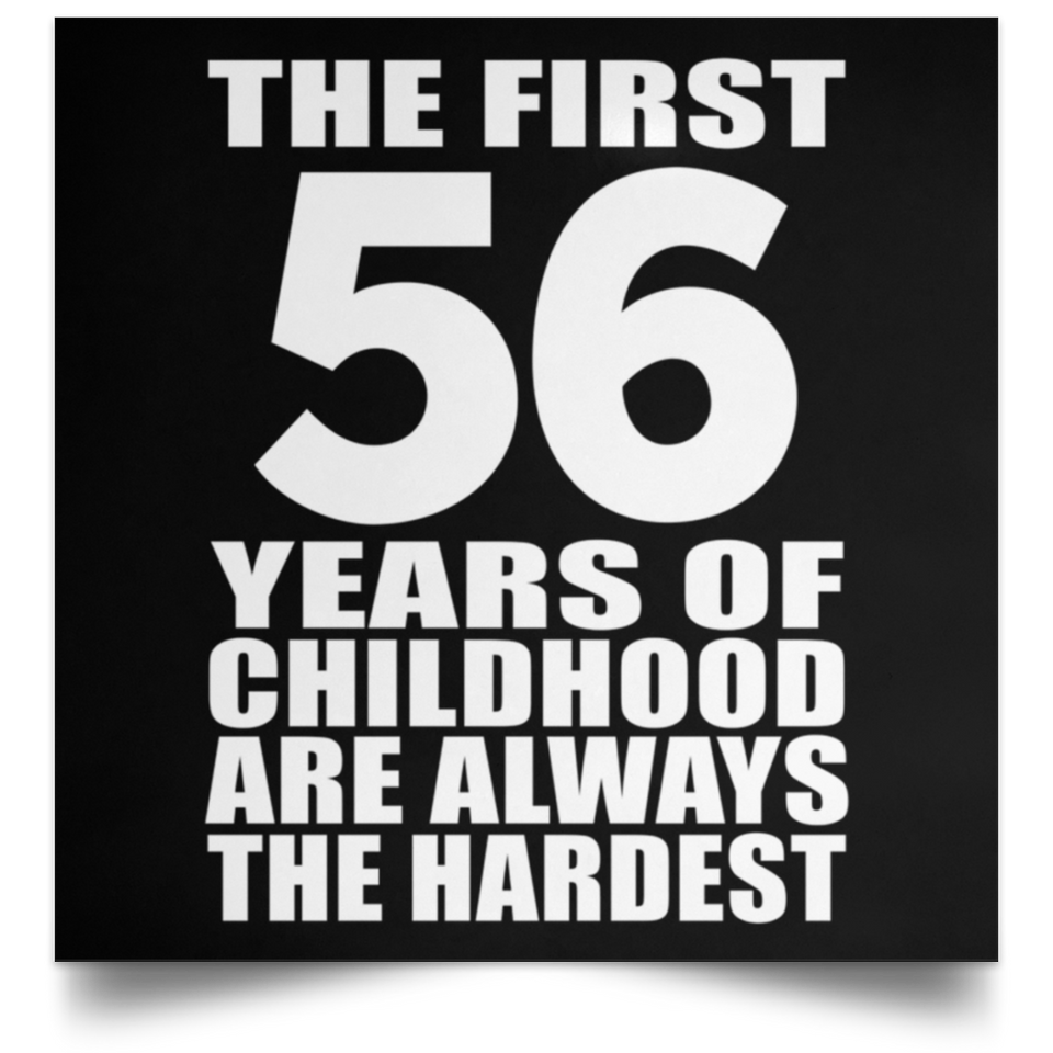 First 56 Years of Childhood Are The Hardest - Poster Square