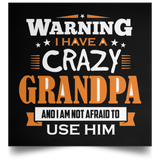 Warning I Have A Crazy Grandpa & I Am Not Afraid To Use Him - Poster Square