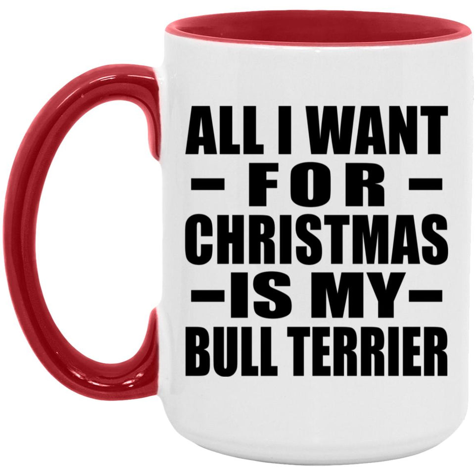 All I Want For Christmas Is My Bull Terrier - 15oz Accent Mug Red