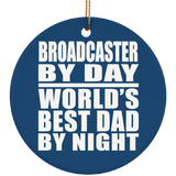 Broadcaster By Day World's Best Dad By Night - Circle Ornament