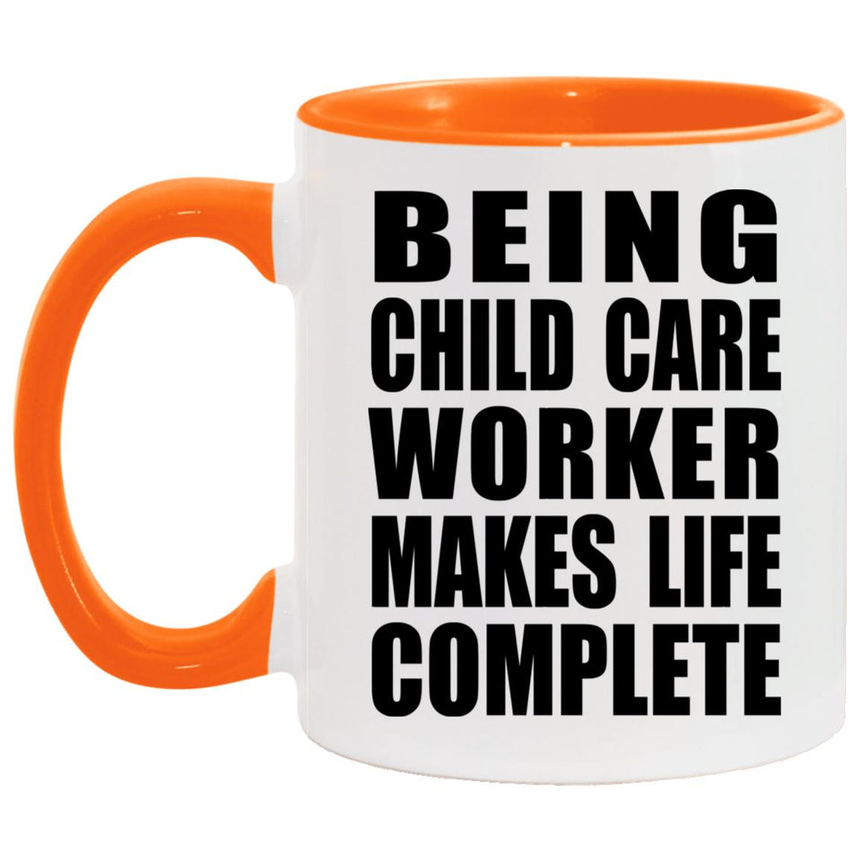 Being Child Care Worker Makes Life Complete - 11oz Accent Mug Orange