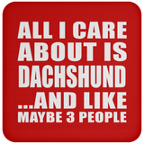 All I Care About Is Dachshund - Drink Coaster