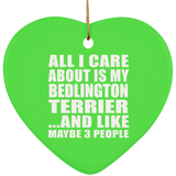 All I Care About Is My Bedlington Terrier - Heart Ornament