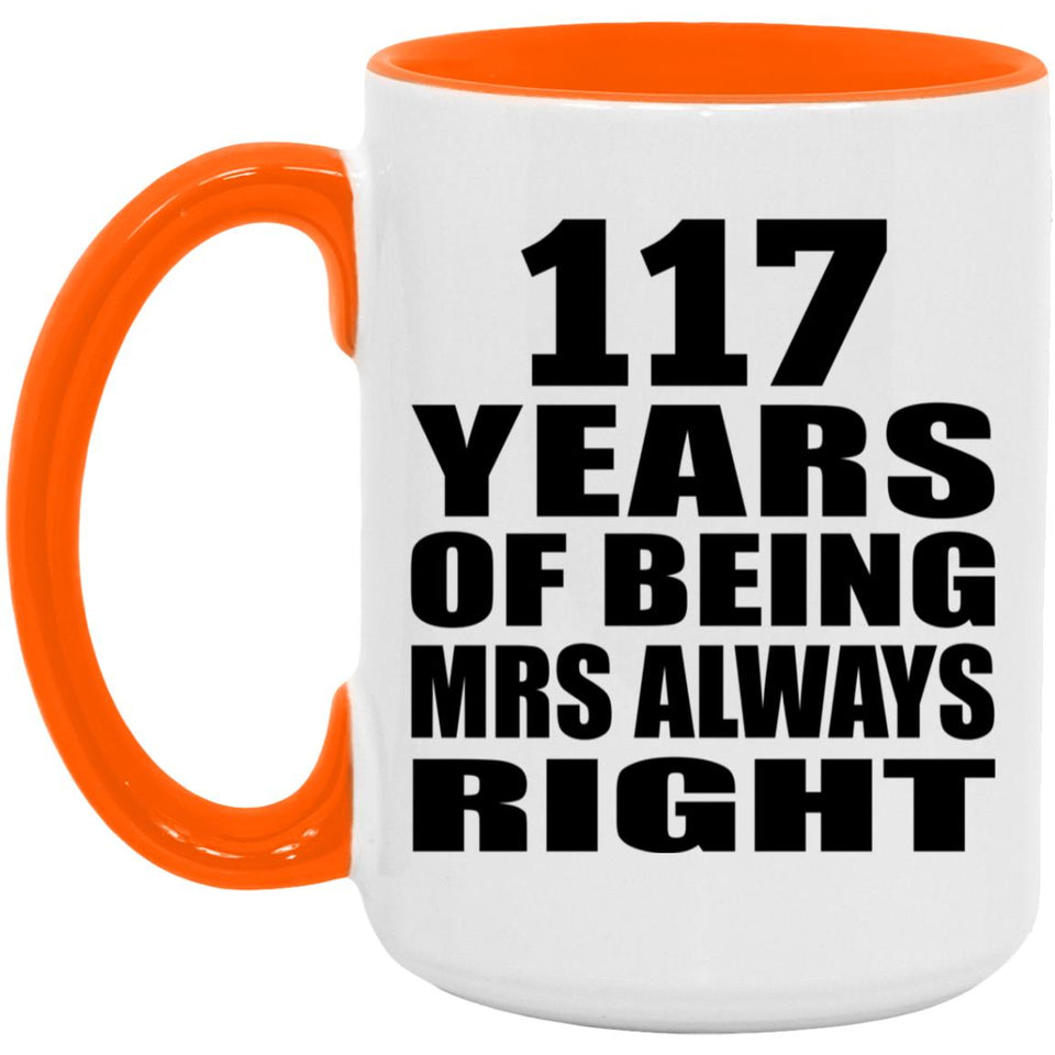 117th Anniversary 117 Years of Being Mrs Always Right - 15oz Accent Mug Orange