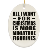 All I Want For Christmas Is More Miniature Figurines - Oval Ornament