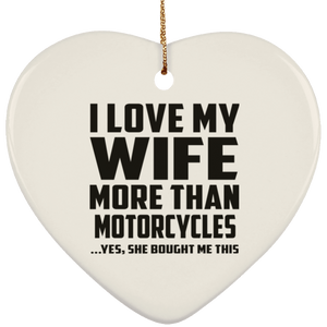I Love My Wife More Than Motorcycles - Heart Ornament