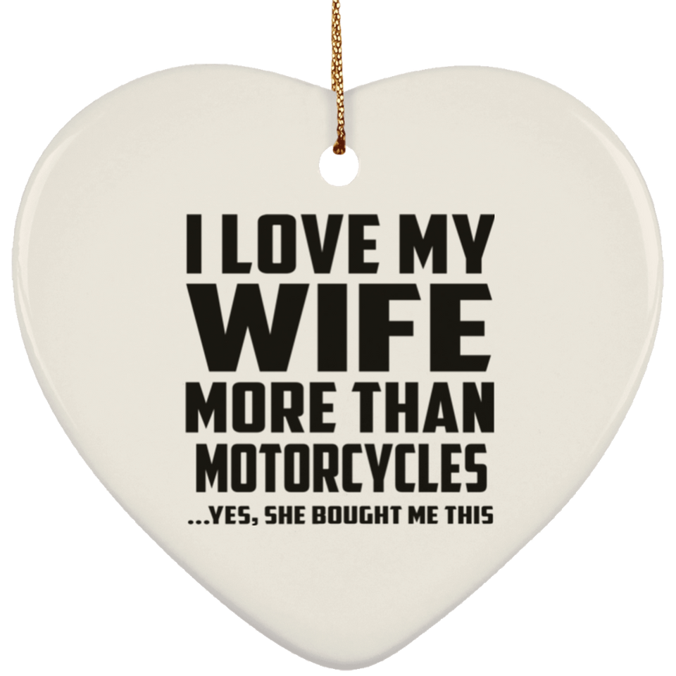 I Love My Wife More Than Motorcycles - Heart Ornament
