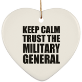 Keep Calm and Trust The Military General - Heart Ornament