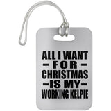 All I Want For Christmas Is My Working Kelpie - Luggage Bag Tag