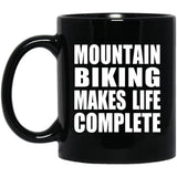 Mountain Biking Makes Life Complete - 11oz Coffee Mug Black