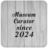 Museum Curator Since 2024 - Drink Coaster F