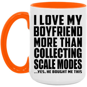 I Love My Boyfriend More Than Collecting Scale Modes - 15oz Accent Mug Orange