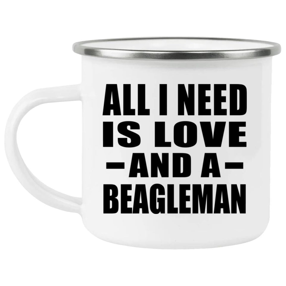 All I Need Is Love And A Beagleman - 12oz Camping Mug