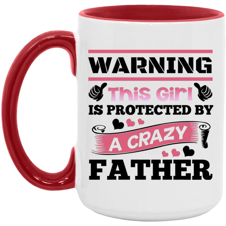 Warning This Girl Is Protected by A Crazy Father - 15oz Accent Mug Red