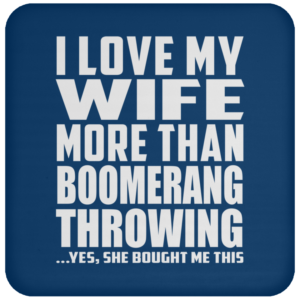 I Love My Wife More Than Boomerang Throwing - Drink Coaster