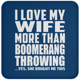 I Love My Wife More Than Boomerang Throwing - Drink Coaster