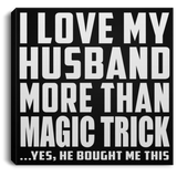 I Love My Husband More Than Magic Trick - Canvas Square