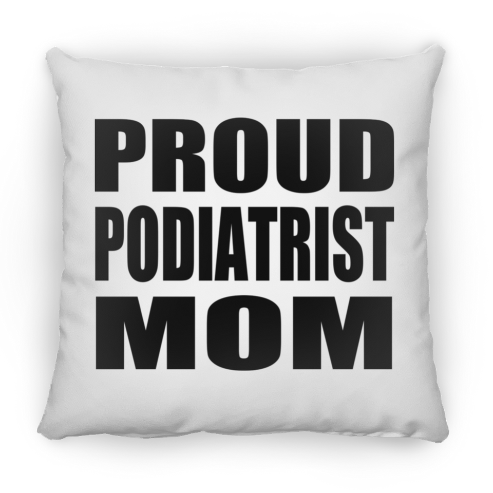 Proud Podiatrist Mom - Throw Pillow
