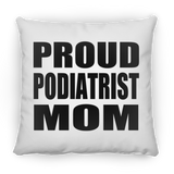 Proud Podiatrist Mom - Throw Pillow